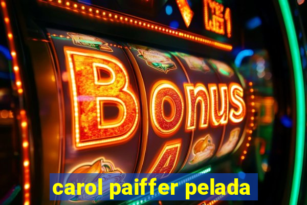 carol paiffer pelada